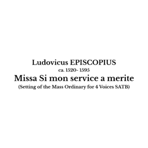 Ludovicus Episcopius: Missa Si mon service a merite