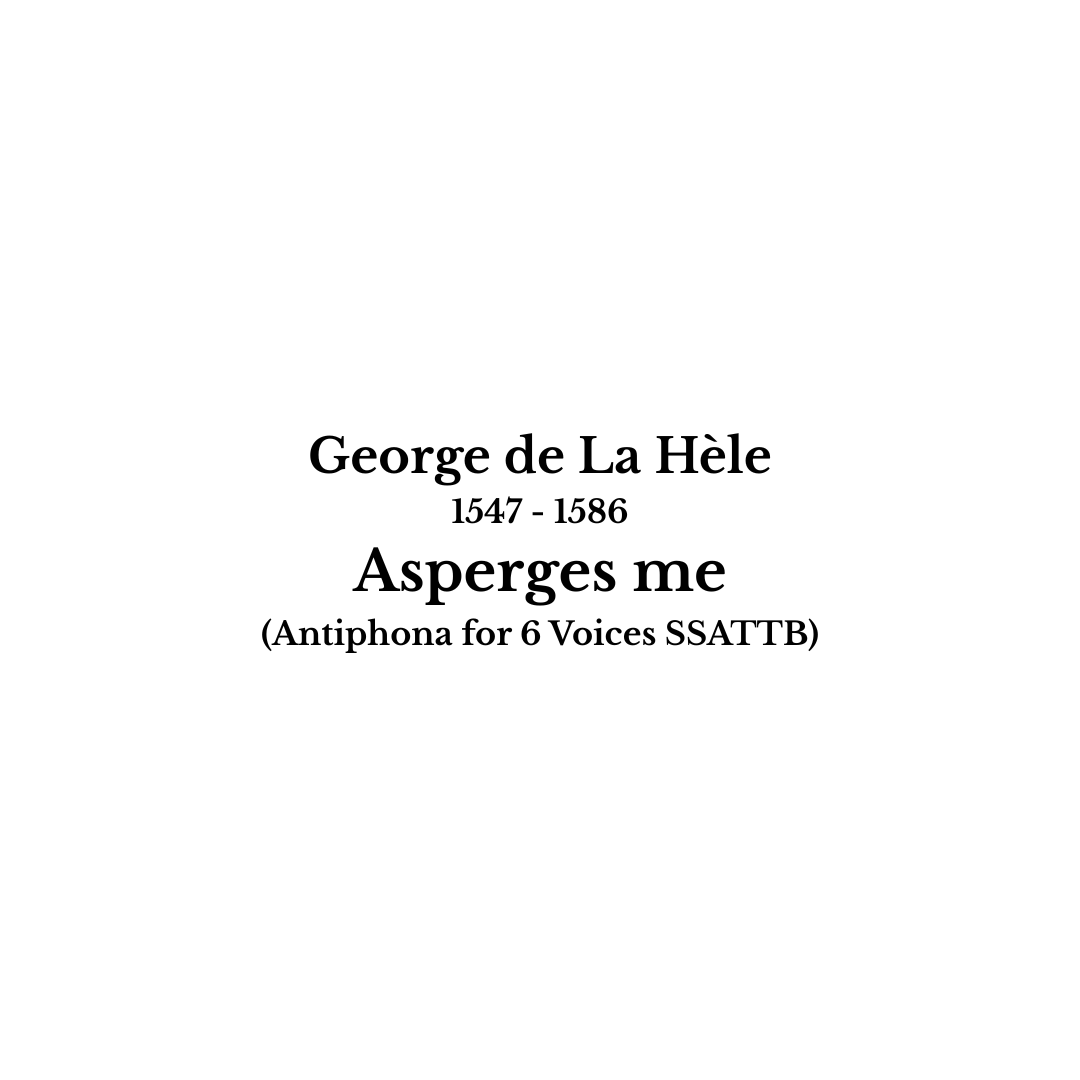 George de La Hèle: Asperges me, Domine, hyssopo, et mundabor (for 6 Voices) (SSATTB)